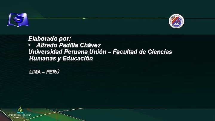 Elaborado por: • Alfredo Padilla Chávez Universidad Peruana Unión – Facultad de Ciencias Humanas