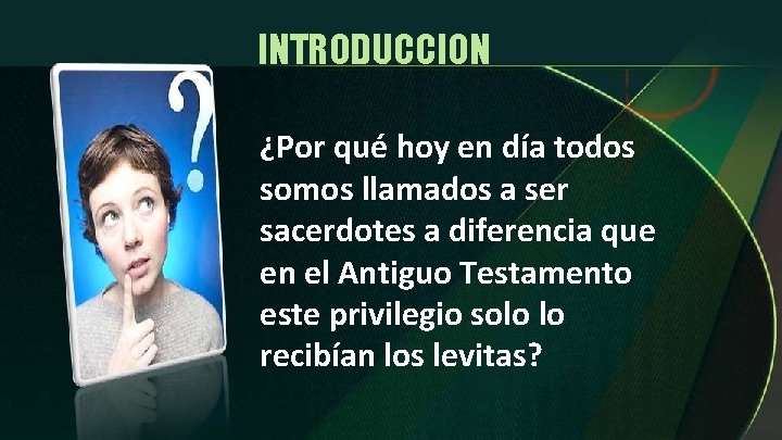 INTRODUCCION ¿Por qué hoy en día todos somos llamados a ser sacerdotes a diferencia