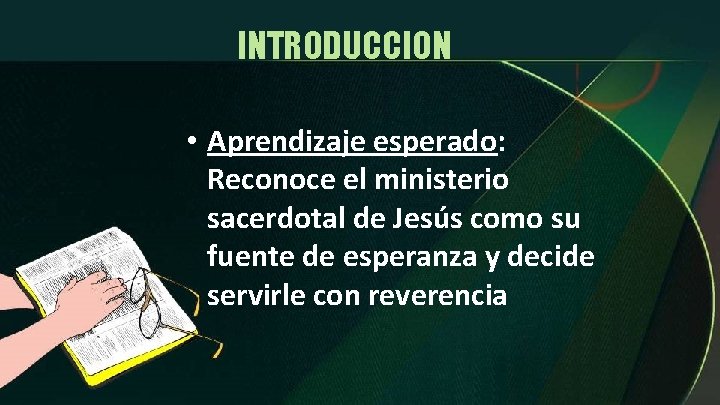 INTRODUCCION • Aprendizaje esperado: Reconoce el ministerio sacerdotal de Jesús como su fuente de