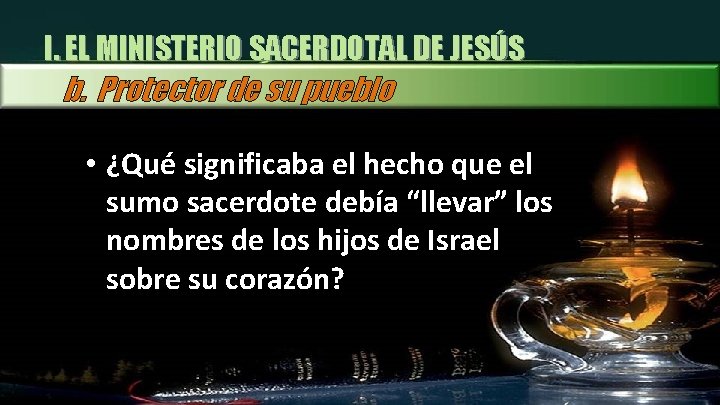 I. EL MINISTERIO SACERDOTAL DE JESÚS b. Protector de su pueblo • ¿Qué significaba