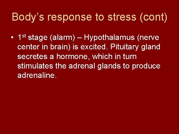 Body’s response to stress (cont) • 1 st stage (alarm) – Hypothalamus (nerve center