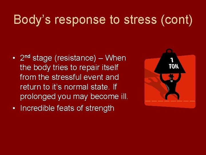 Body’s response to stress (cont) • 2 nd stage (resistance) – When the body