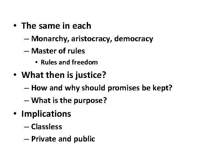  • The same in each – Monarchy, aristocracy, democracy – Master of rules