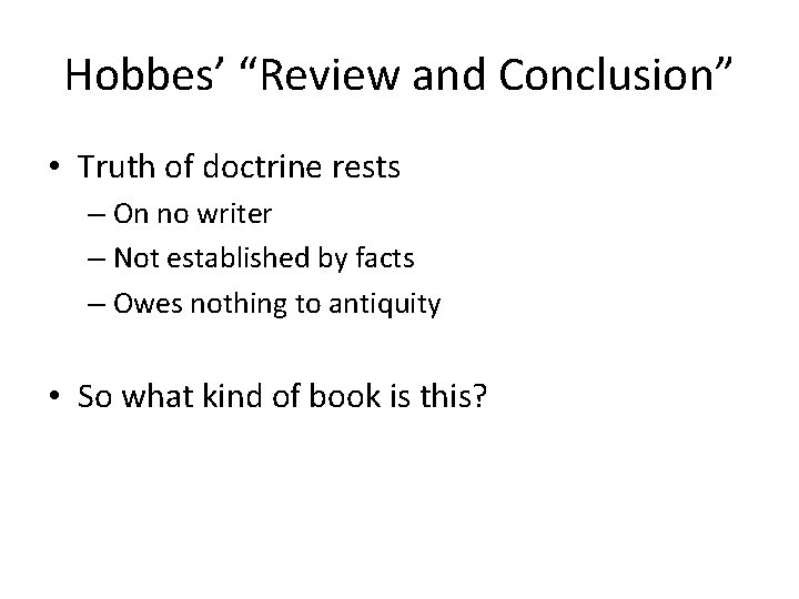 Hobbes’ “Review and Conclusion” • Truth of doctrine rests – On no writer –