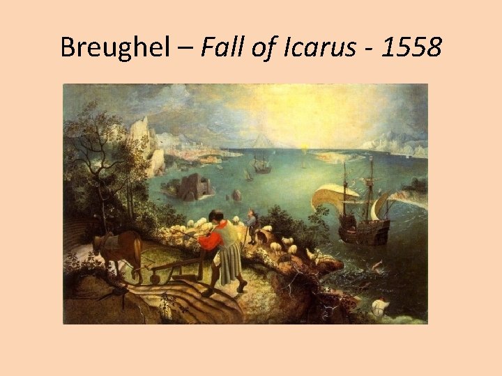 Breughel – Fall of Icarus - 1558 