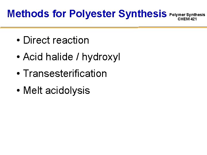 Methods for Polyester Synthesis • Direct reaction • Acid halide / hydroxyl • Transesterification
