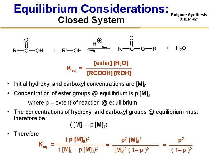 Equilibrium Considerations: Closed System Keq Polymer Synthesis CHEM 421 [ester] [H 2 O] =