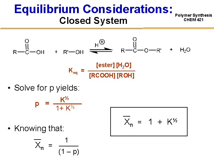 Equilibrium Considerations: Closed System Keq Polymer Synthesis CHEM 421 [ester] [H 2 O] =