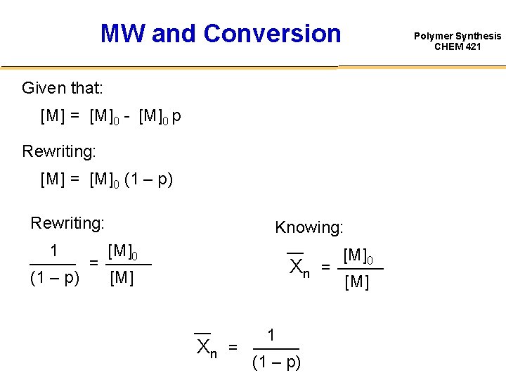 MW and Conversion Polymer Synthesis CHEM 421 Given that: [M] = [M]0 - [M]0