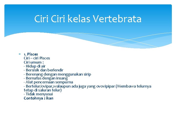 Ciri kelas Vertebrata 1. Pisces Ciri – ciri Pisces Ciri umum : - Hidup