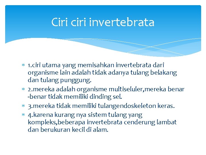 Ciri ciri invertebrata 1. ciri utama yang memisahkan invertebrata dari organisme lain adalah tidak