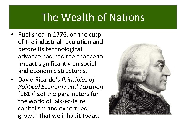 The Wealth of Nations • Published in 1776, on the cusp of the industrial