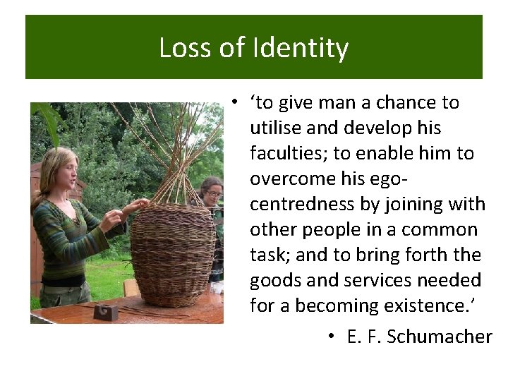 Loss of Identity • ‘to give man a chance to utilise and develop his