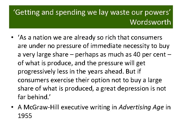 ‘Getting and spending we lay waste our powers’ Wordsworth • ‘As a nation we