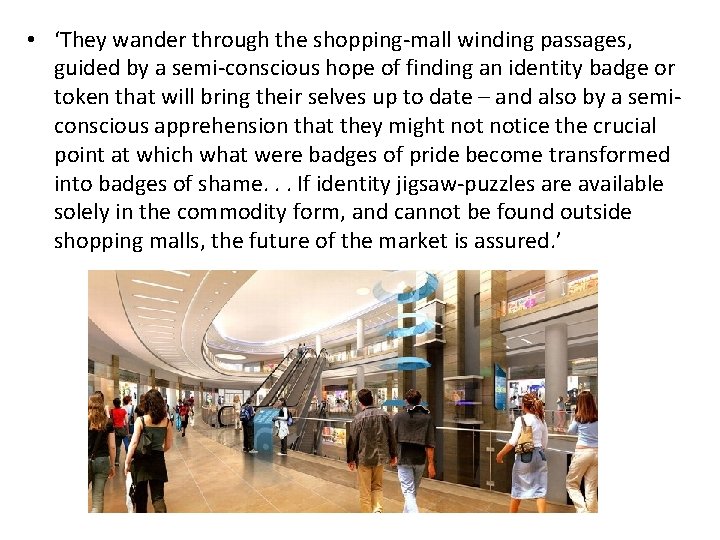  • ‘They wander through the shopping-mall winding passages, guided by a semi-conscious hope