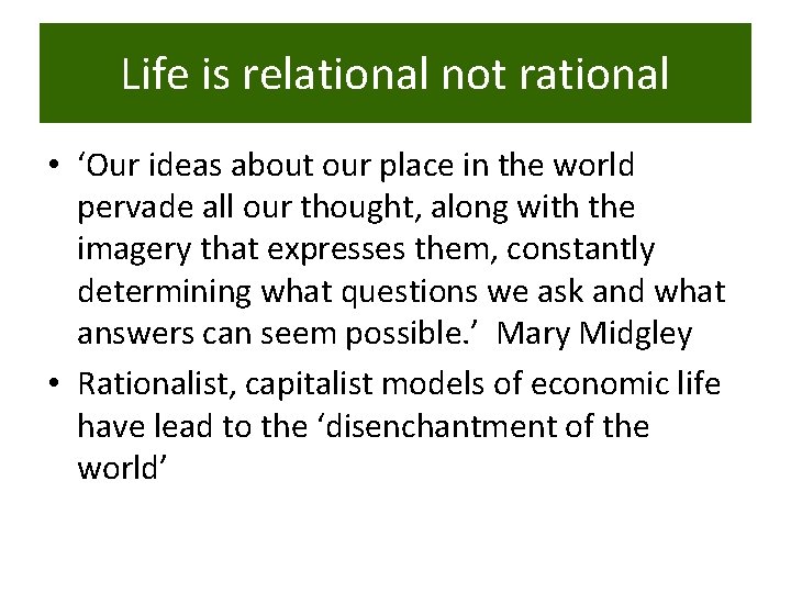 Life is relational not rational • ‘Our ideas about our place in the world
