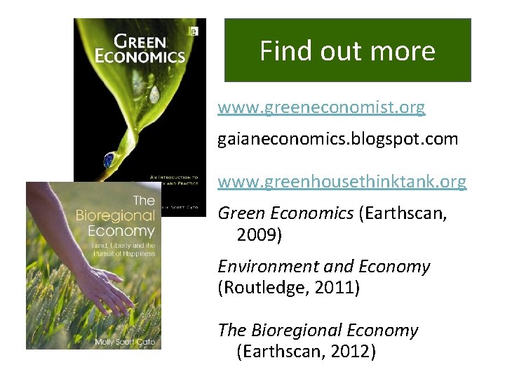 Find out more www. greeneconomist. org gaianeconomics. blogspot. com www. greenhousethinktank. org Green Economics