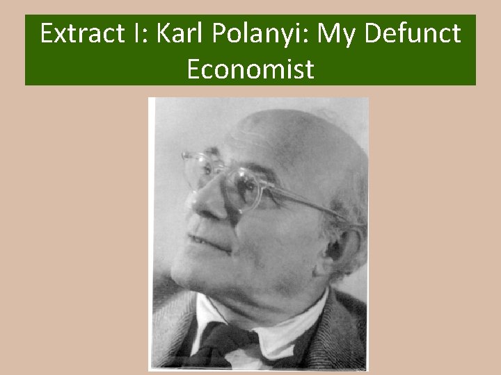 Extract I: Karl Polanyi: My Defunct Economist 