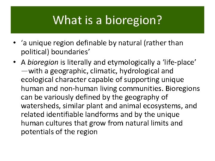 What is a bioregion? • ‘a unique region definable by natural (rather than political)