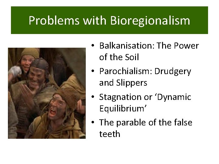 Problems with Bioregionalism • Balkanisation: The Power of the Soil • Parochialism: Drudgery and