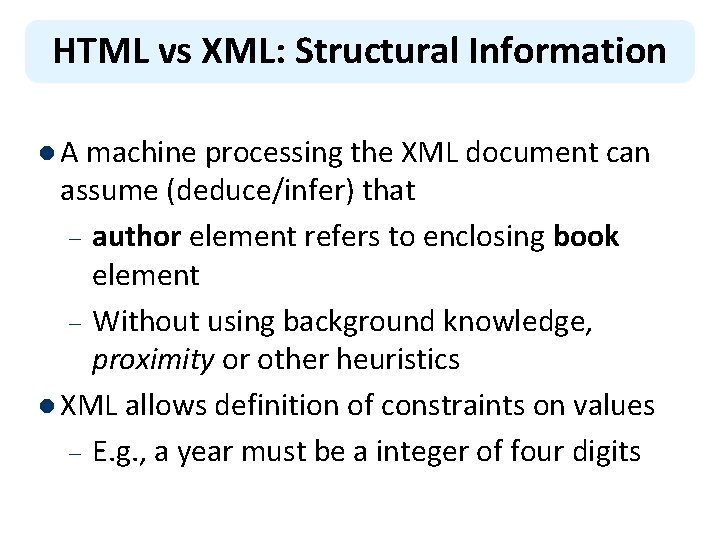 HTML vs XML: Structural Information l A machine processing the XML document can assume