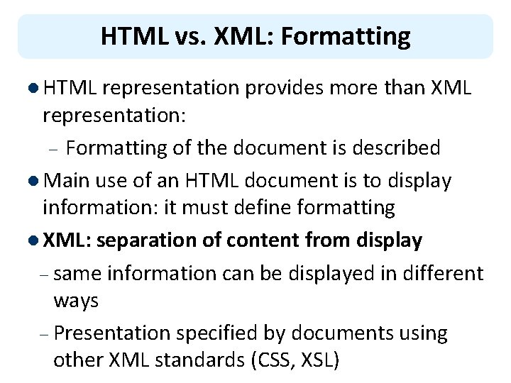 HTML vs. XML: Formatting l HTML representation provides more than XML representation: – Formatting