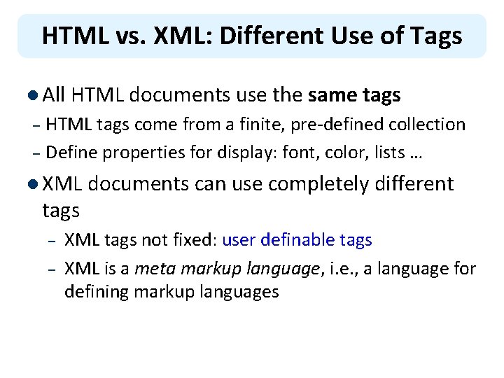 HTML vs. XML: Different Use of Tags l All HTML documents use the same