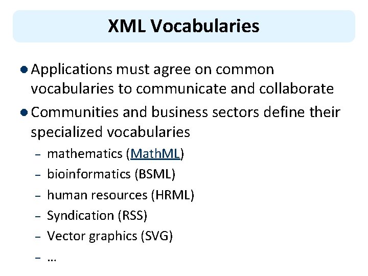 XML Vocabularies l Applications must agree on common vocabularies to communicate and collaborate l