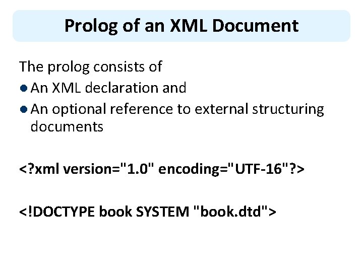 Prolog of an XML Document The prolog consists of l An XML declaration and