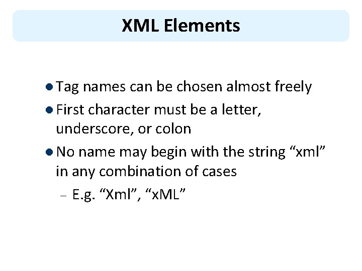 XML Elements l Tag names can be chosen almost freely l First character must