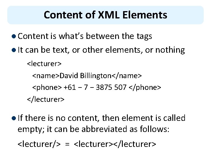 Content of XML Elements l Content is what’s between the tags l It can