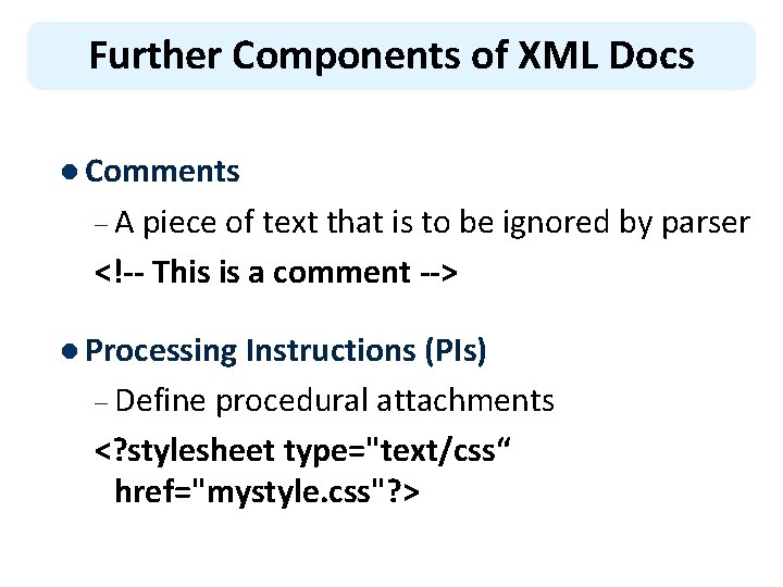 Further Components of XML Docs l Comments – A piece of text that is