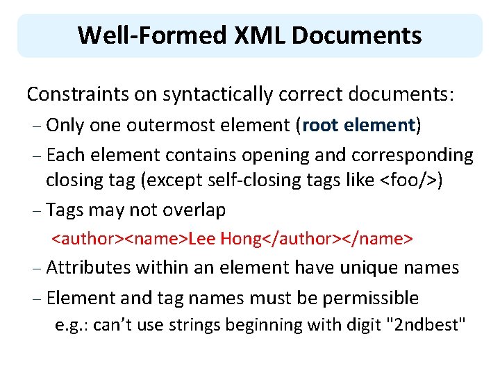 Well-Formed XML Documents Constraints on syntactically correct documents: Only one outermost element (root element)