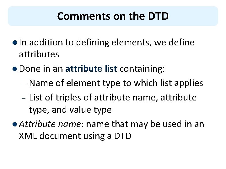 Comments on the DTD l In addition to defining elements, we define attributes l