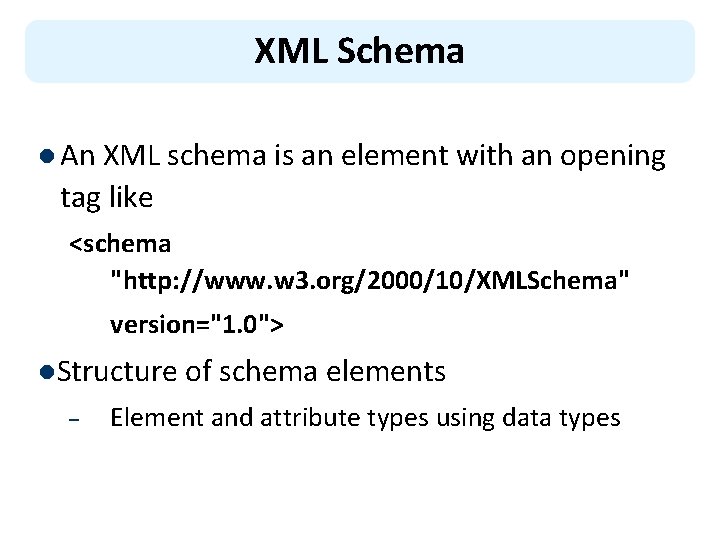 XML Schema l An XML schema is an element with an opening tag like