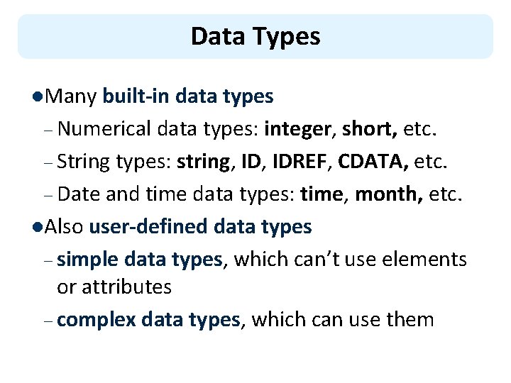 Data Types l. Many built-in data types – Numerical data types: integer, short, etc.