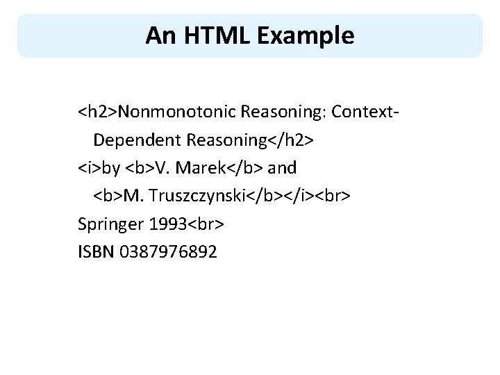 An HTML Example <h 2>Nonmonotonic Reasoning: Context. Dependent Reasoning</h 2> <i>by <b>V. Marek</b> and