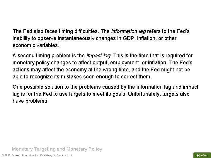 The Fed also faces timing difficulties. The information lag refers to the Fed’s inability