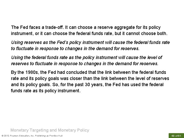 The Fed faces a trade-off. It can choose a reserve aggregate for its policy