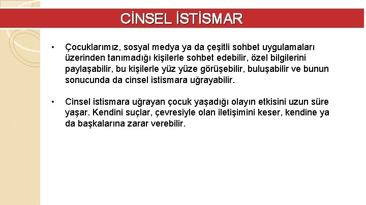 CİNSEL İSTİSMAR • Çocuklarımız, sosyal medya ya da çeşitli sohbet uygulamaları üzerinden tanımadığı kişilerle