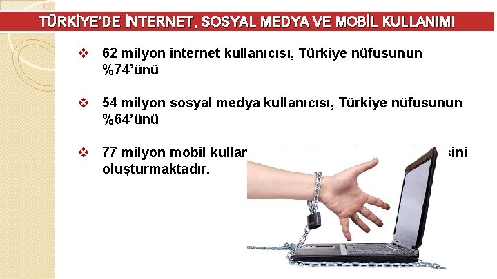 TÜRKİYE’DE İNTERNET, SOSYAL MEDYA VE MOBİL KULLANIMI v 62 milyon internet kullanıcısı, Türkiye nüfusunun