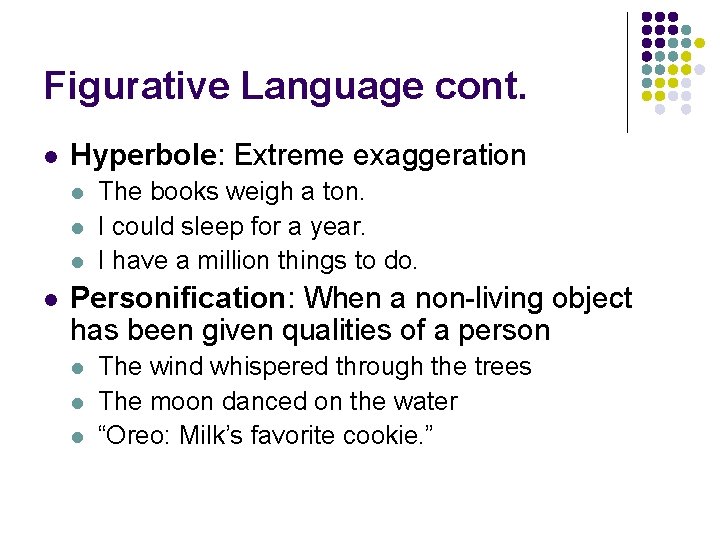 Figurative Language cont. l Hyperbole: Extreme exaggeration l l The books weigh a ton.