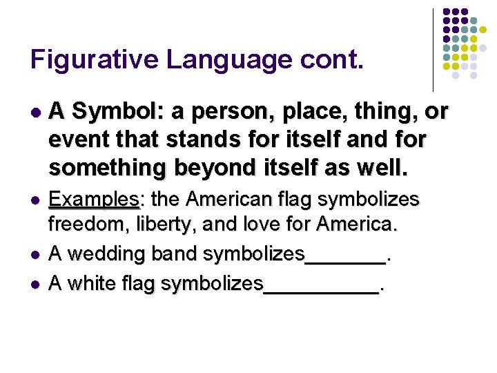Figurative Language cont. l A Symbol: a person, place, thing, or event that stands