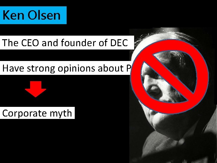 Ken Olsen The CEO and founder of DEC Have strong opinions about PC Corporate