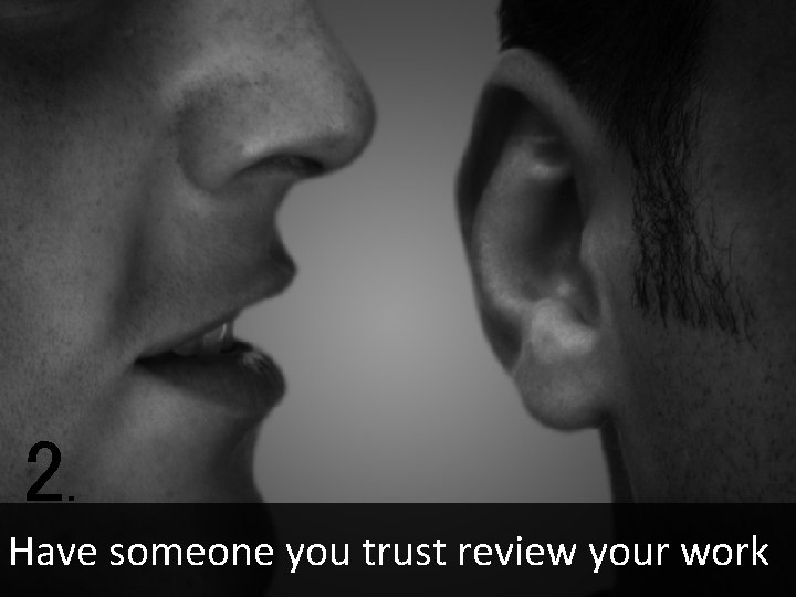 2. Have someone you trust review your work 