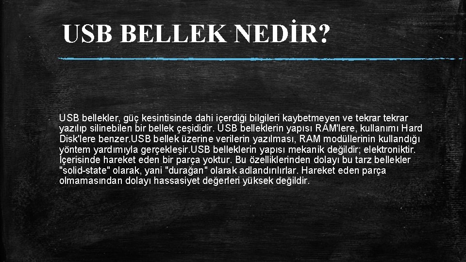 USB BELLEK NEDİR? USB bellekler, güç kesintisinde dahi içerdiği bilgileri kaybetmeyen ve tekrar yazılıp