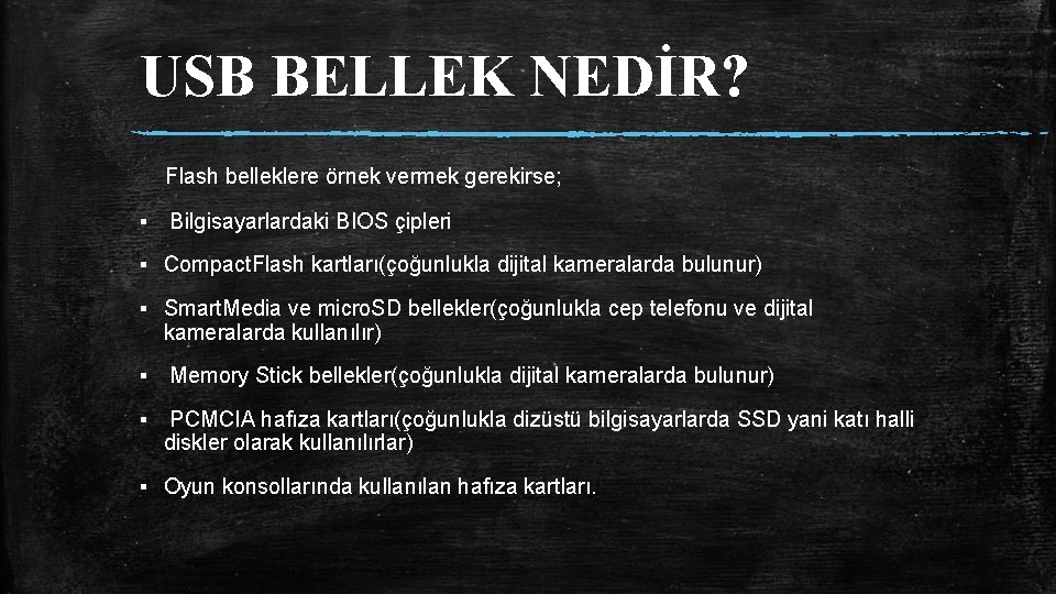 USB BELLEK NEDİR? Flash belleklere örnek vermek gerekirse; ▪ Bilgisayarlardaki BIOS çipleri ▪ Compact.