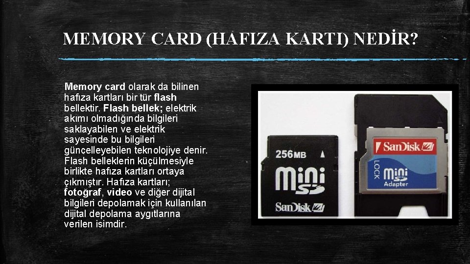 MEMORY CARD (HAFIZA KARTI) NEDİR? Memory card olarak da bilinen hafıza kartları bir tür