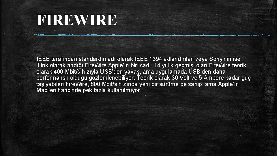 FIREWIRE IEEE tarafından standardın adı olarak IEEE 1394 adlandırılan veya Sony’nin ise i. Link