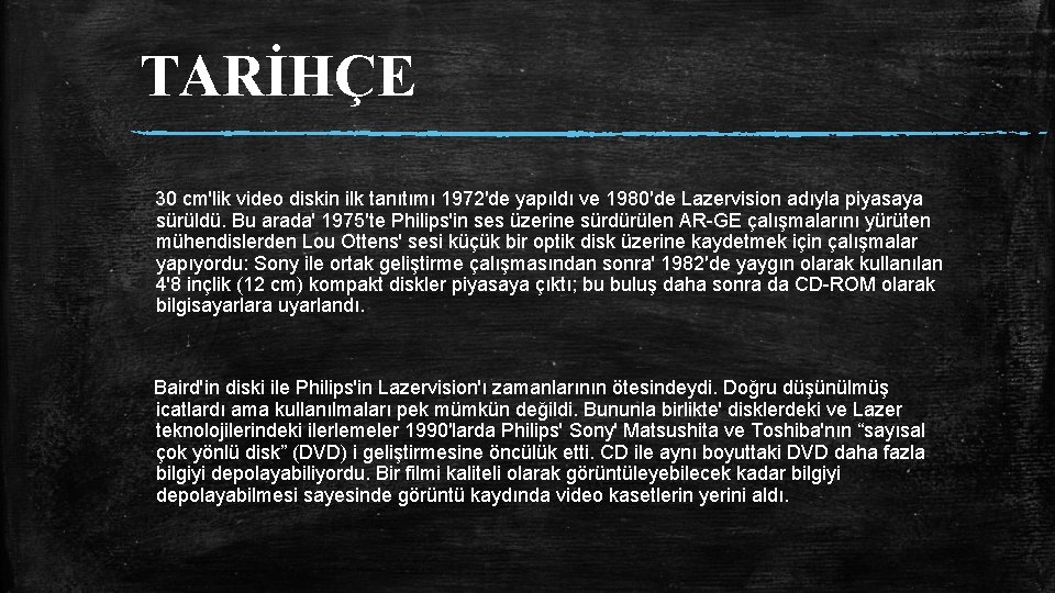 TARİHÇE 30 cm'lik video diskin ilk tanıtımı 1972′de yapıldı ve 1980′de Lazervision adıyla piyasaya